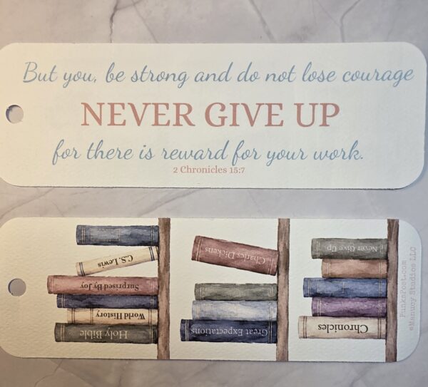 bookmark with phrase Never Give Up and verse 2 Chronicles chapter 15 verse 7
